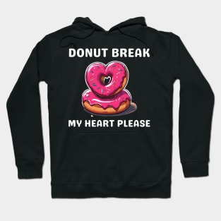 Donut Lover, Donut Break My Heart Please Funny Valentine Hoodie